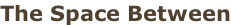 The Space Between